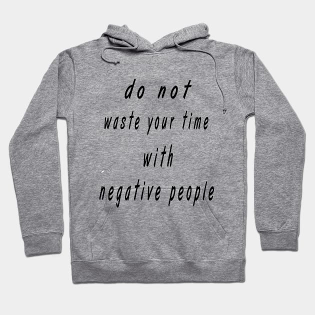 do not wast your time with negative people Hoodie by skydesignn